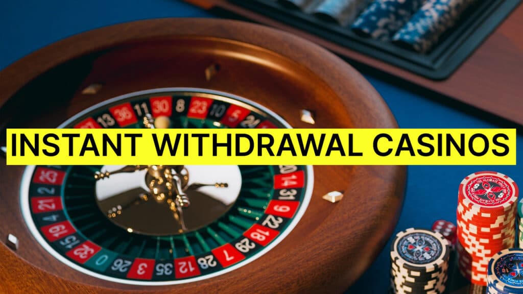 Instant withdrawal casinos